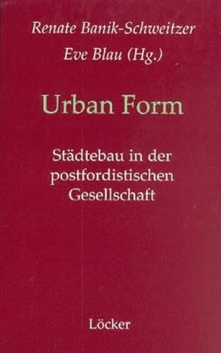 Urban Form: Städtebau in der postfordistischen Gesellschaft